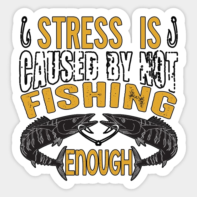 Stress Is Caused By Not Fishing Enough Sticker by PRINT-LAND